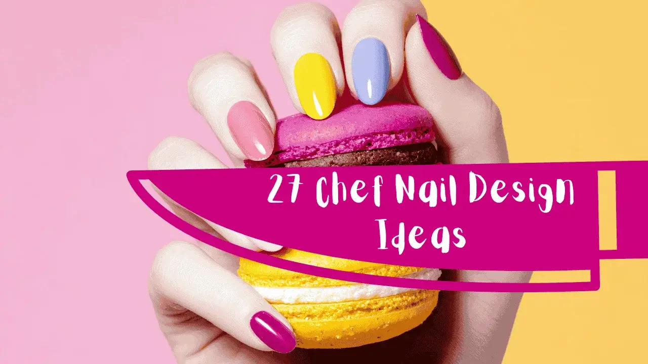27 Chef Nail Design Ideas